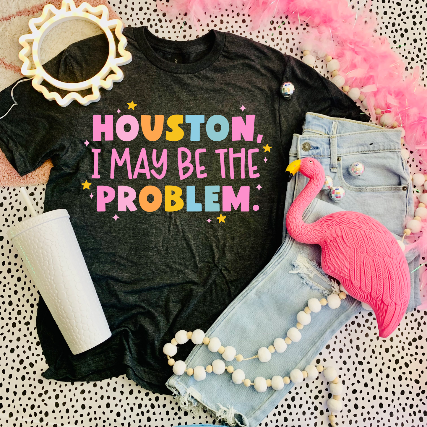 Houston I may be the Problem ✨