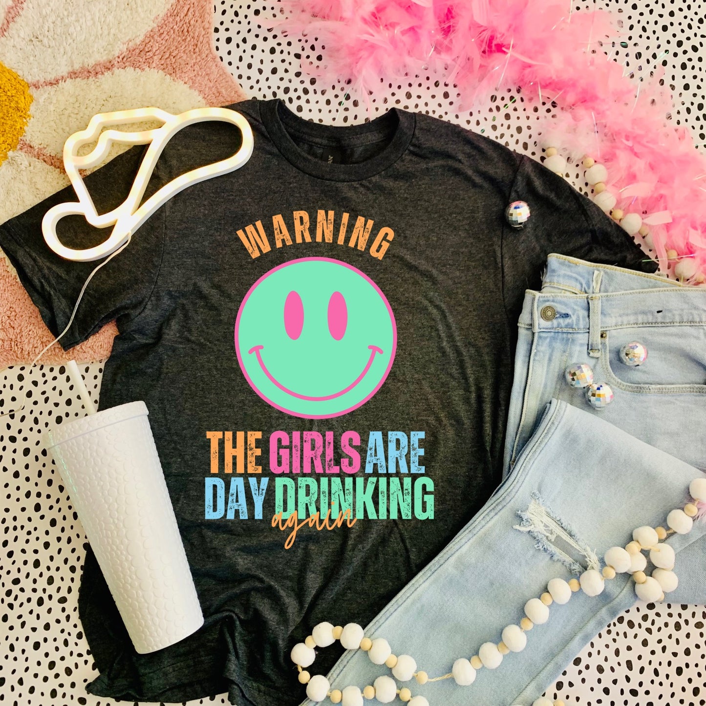 Warning The Girls Are Day Drinking Again $10 Dollar Tee