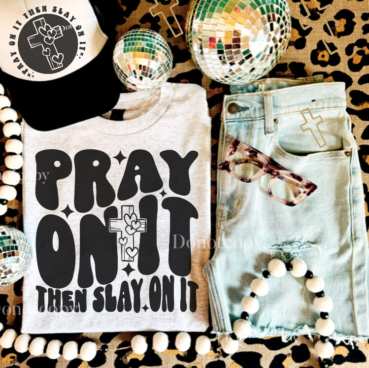 Pray on it, then slay on it