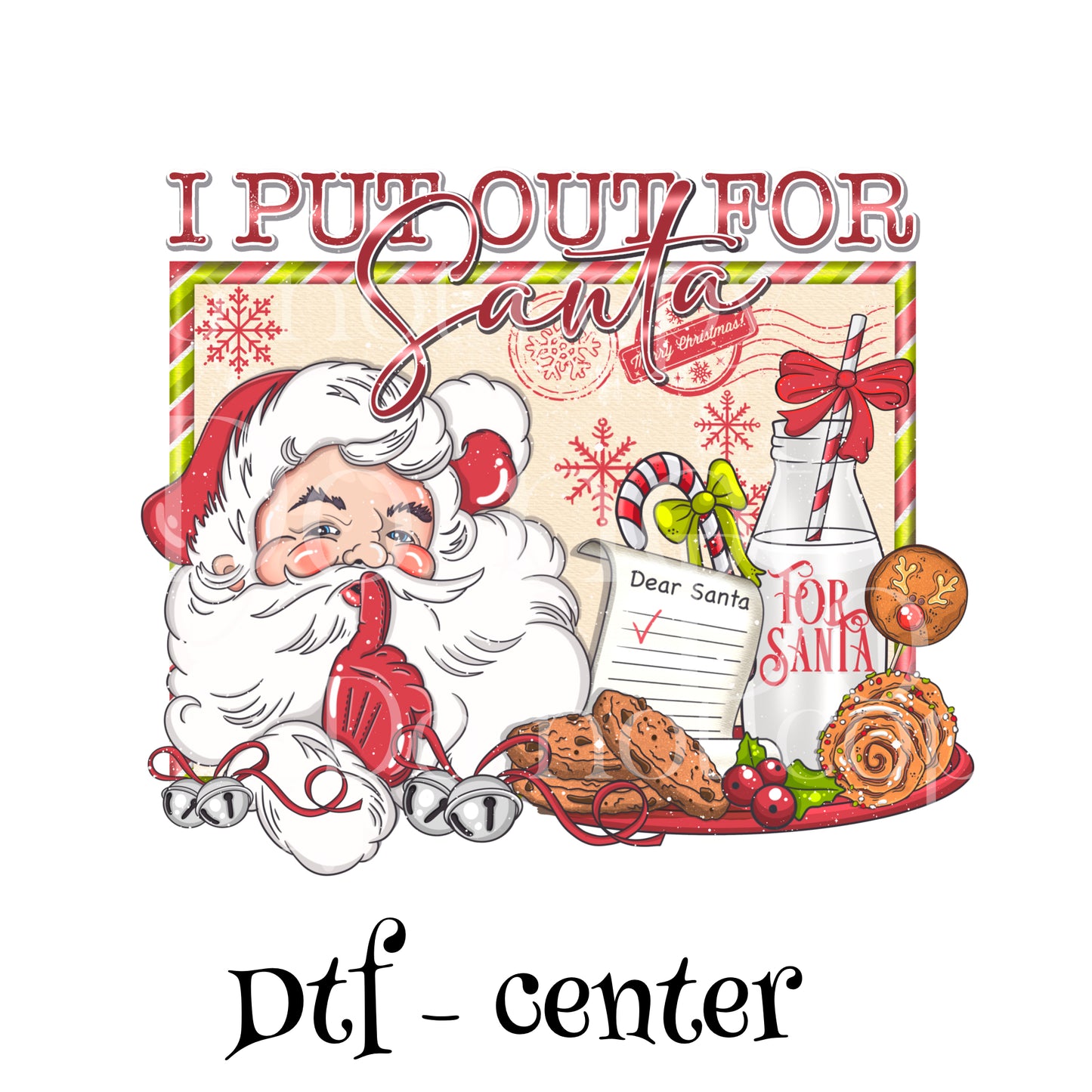 I put out for Santa center design DTF