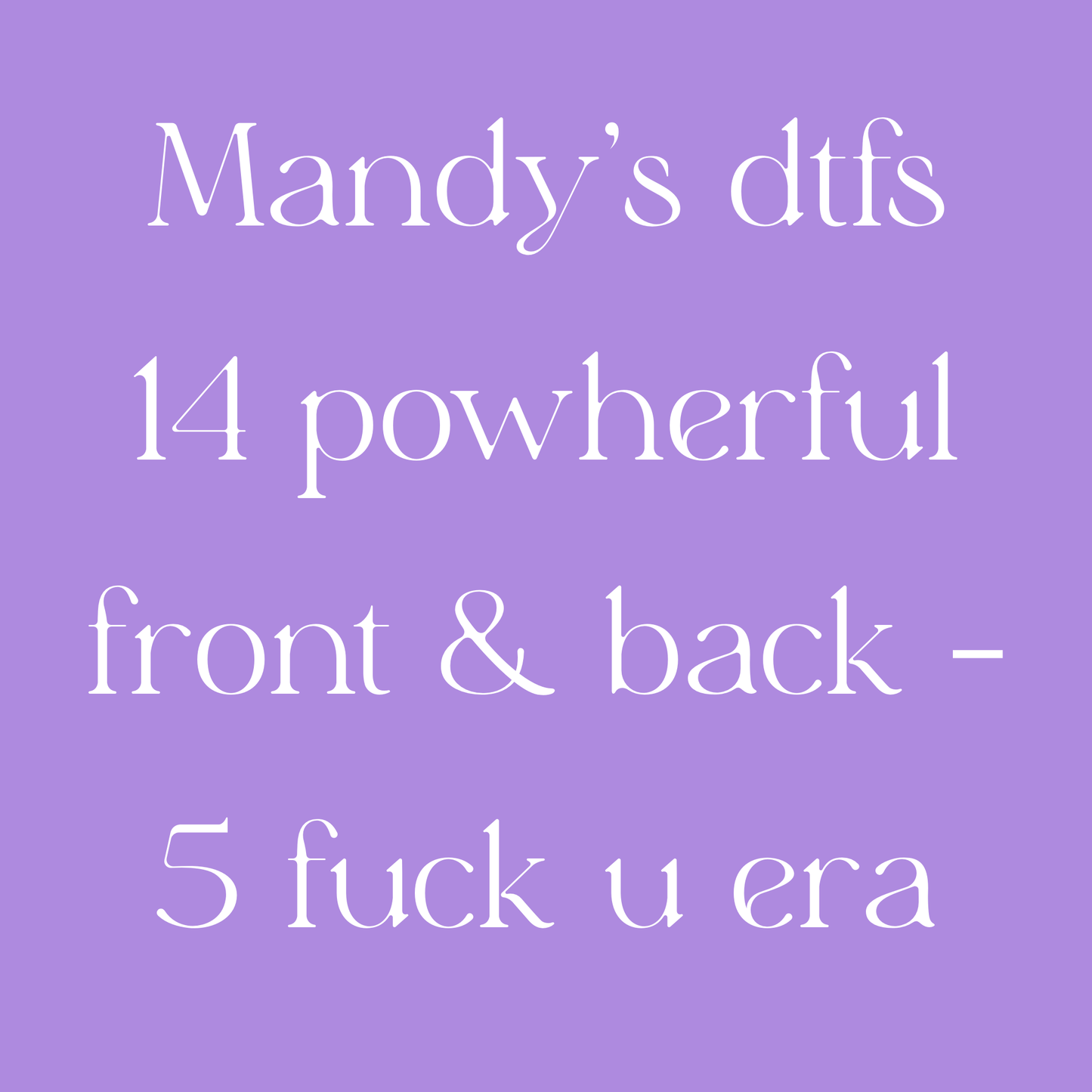 Mandy’s dtfs 14 powherful front & back - 5 fuck u era