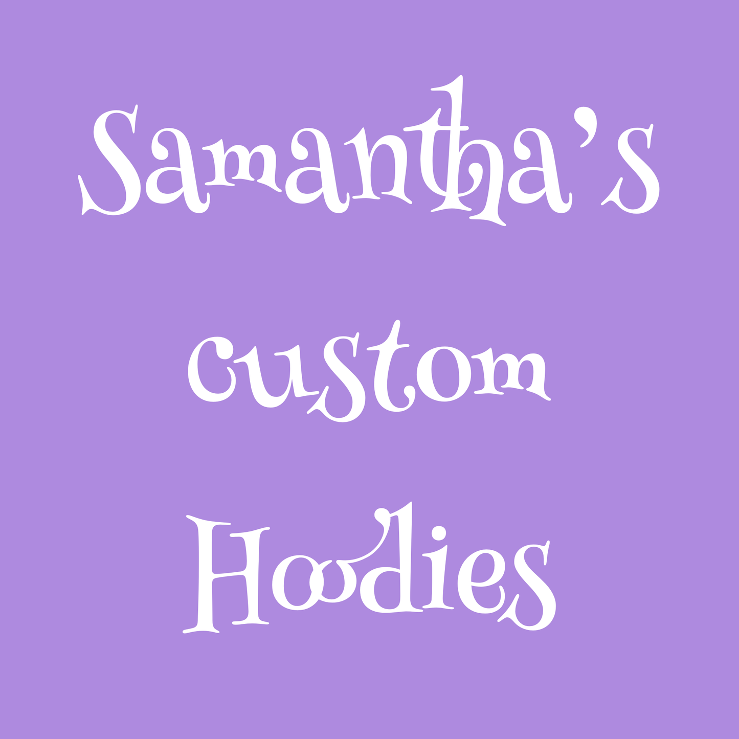 Samantha’s custom hoodies 💖