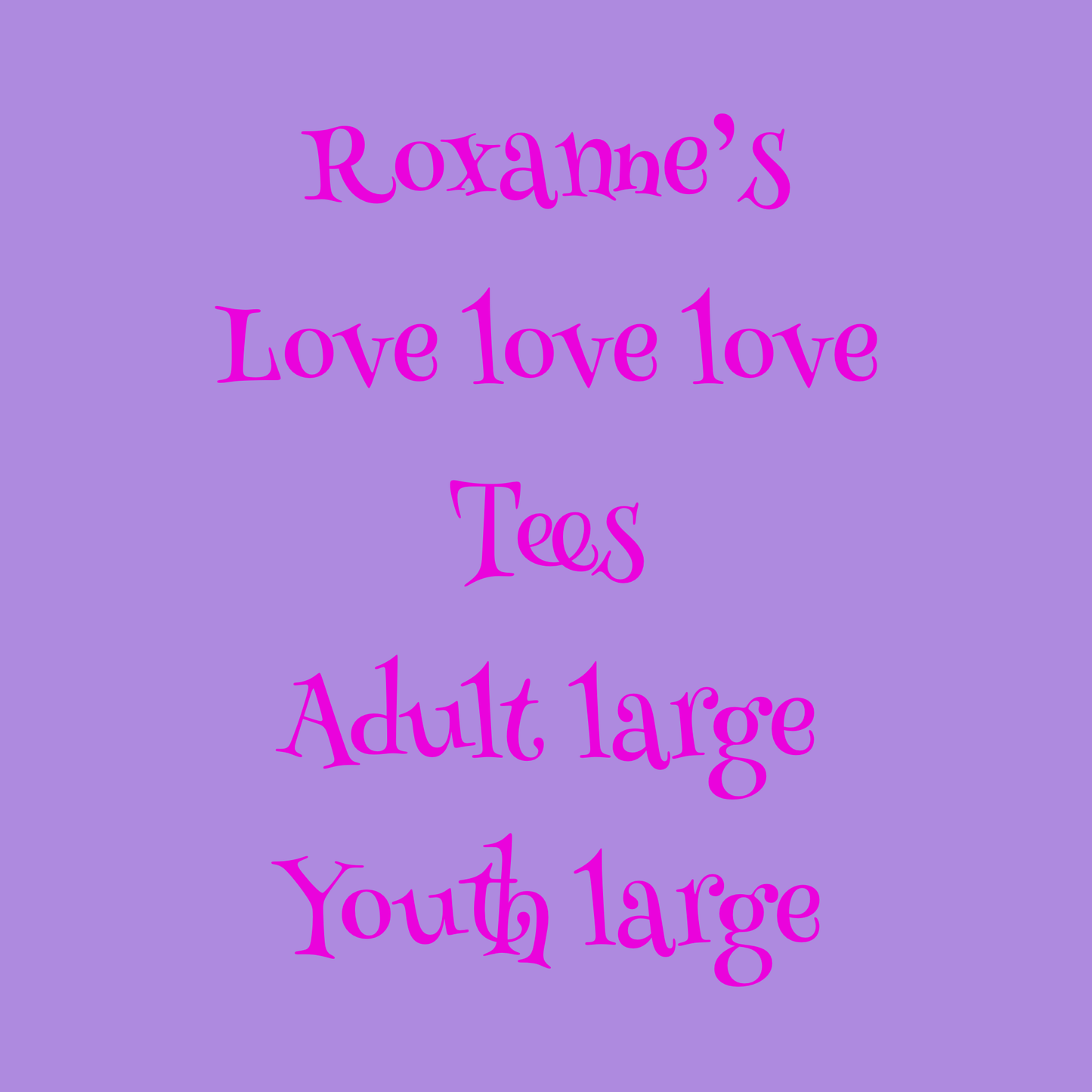 Roxanne’s love love love tees adult large - youth large 🌸 local pick up