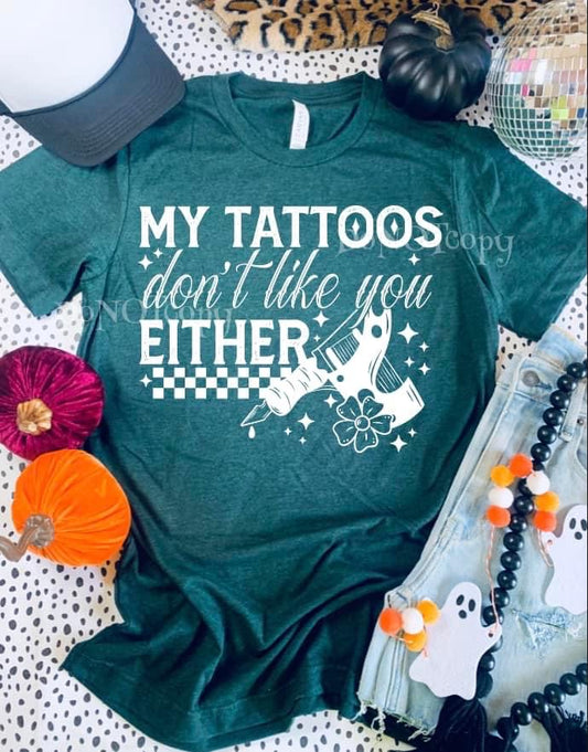 My tattoos don’t like you either