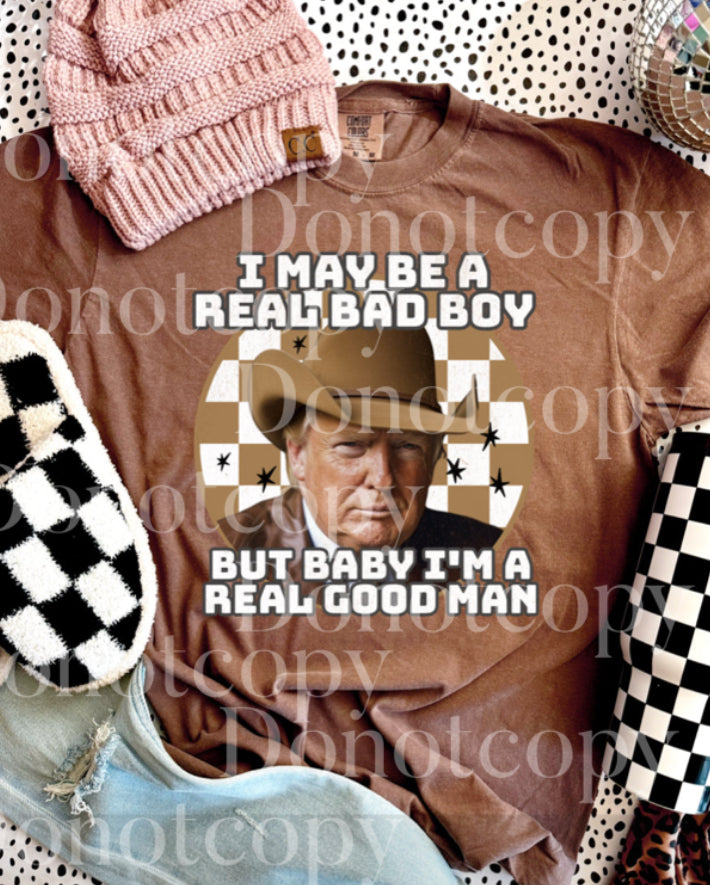 Trump - I may be a real bad boy … but baby I’m a real good man