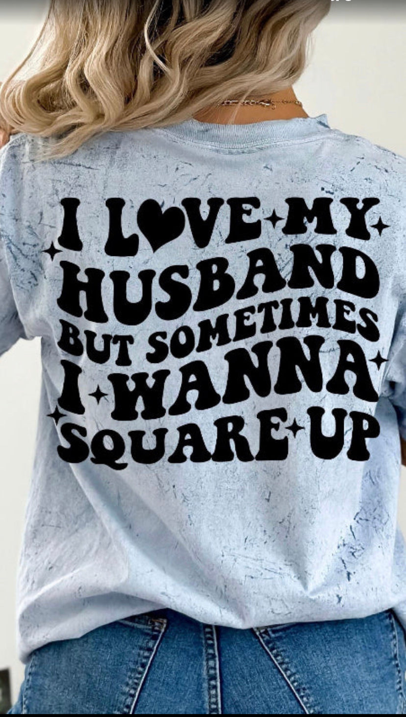 I love my Husband but sometimes I wanna square up