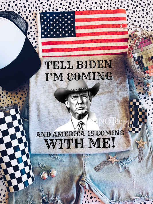 Tell Biden I'm Coming and America is coming with me!