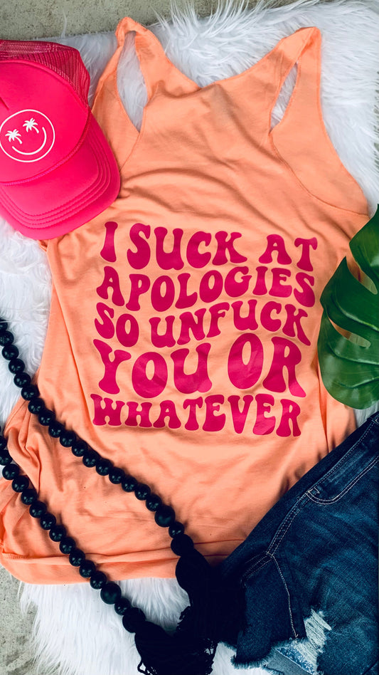 I suck at apologies so unf*ck you or Whatever
